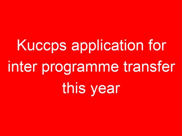 Read more about the article Kuccps application for inter programme transfer this year