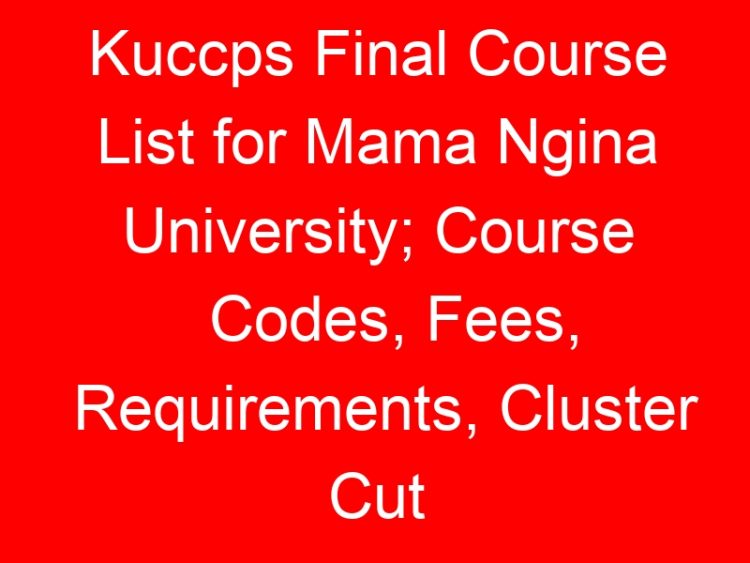 Read more about the article Kuccps Final Course List for Mama Ngina University; Course Codes, Fees, Requirements, Cluster Cut Off Points
