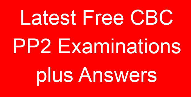 Latest Free CBC PP2 Examinations plus Answers