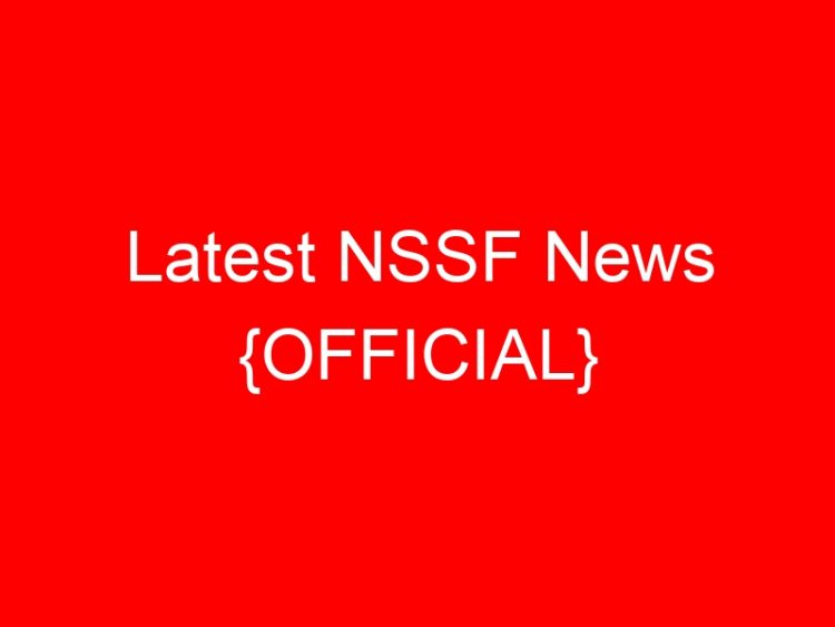 Read more about the article Latest NSSF News {OFFICIAL}