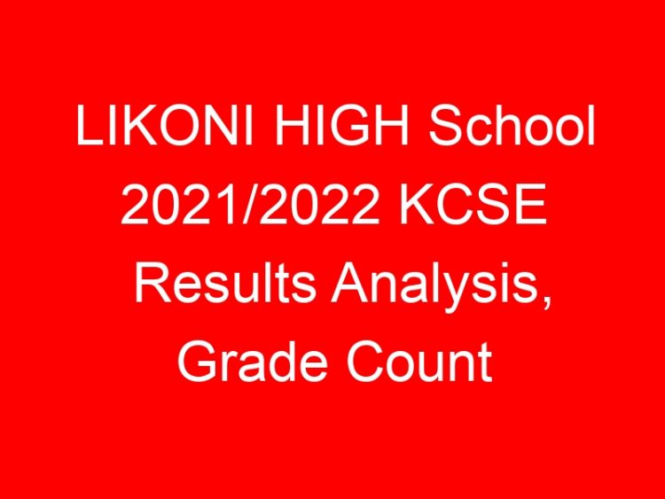 Read more about the article LIKONI HIGH School 2021/2022 KCSE Results Analysis, Grade Count