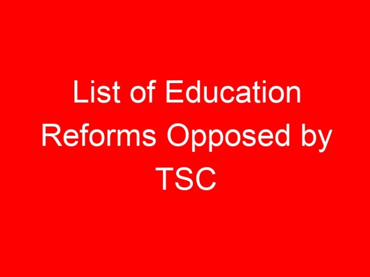 Read more about the article List of Education Reforms Opposed by TSC