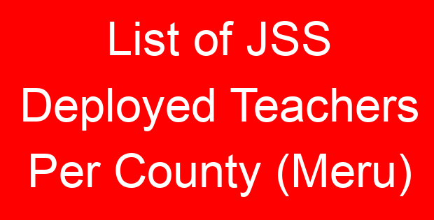 List of JSS Deployed Teachers Per County (Meru)