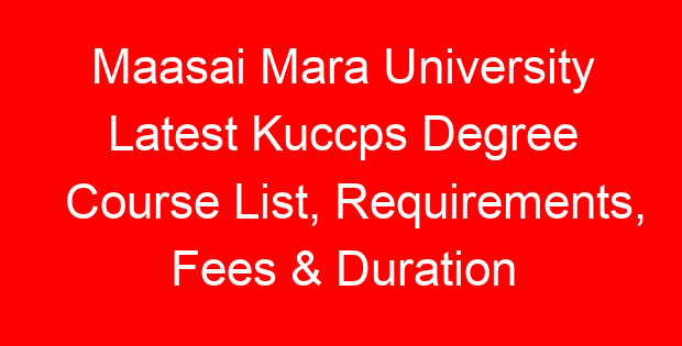 Maasai Mara University Latest Kuccps Degree Course List, Requirements, Fees & Duration