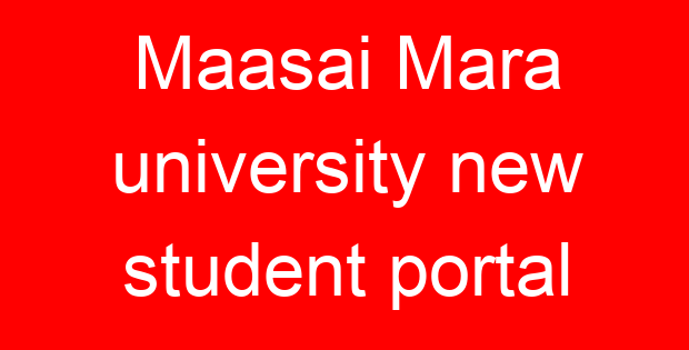 Maasai Mara university new student portal
