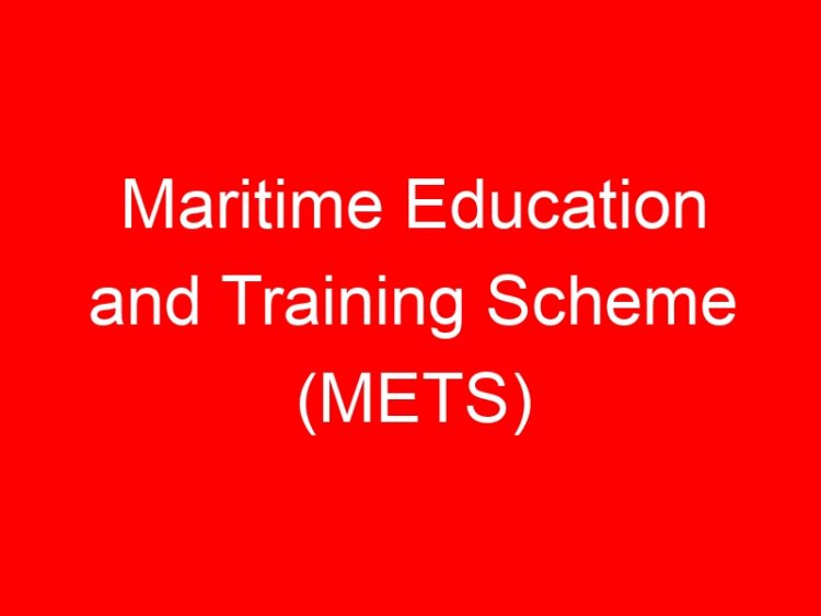 Read more about the article Maritime Education and Training Scheme (METS)