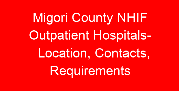 Migori County NHIF Outpatient Hospitals- Location, Contacts, Requirements