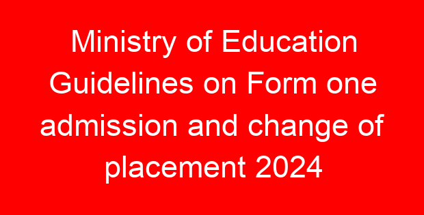 Ministry of Education Guidelines on Form one admission and change of placement 2024