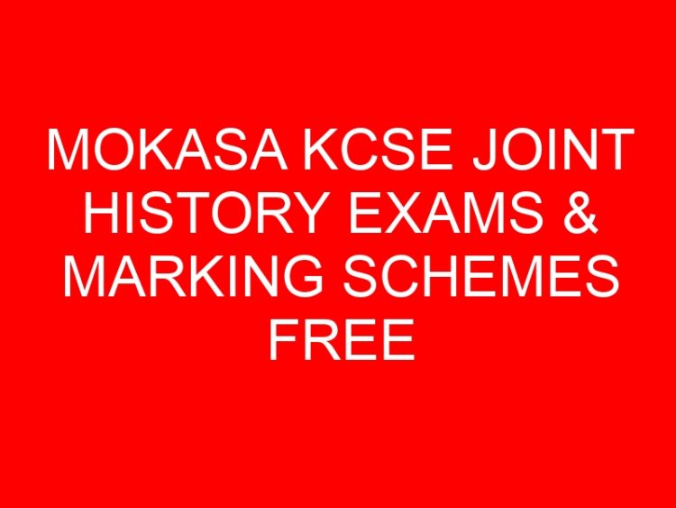 Read more about the article MOKASA KCSE JOINT HISTORY EXAMS & MARKING SCHEMES FREE