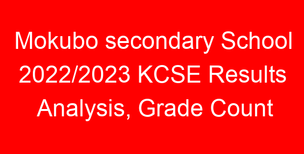 Read more about the article Mokubo secondary School 2022/2023 KCSE Results Analysis, Grade Count