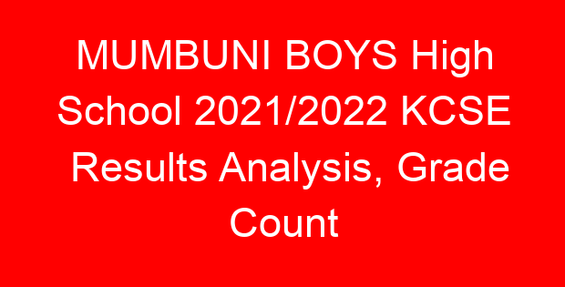 MUMBUNI BOYS High School 2021/2022 KCSE Results Analysis, Grade Count
