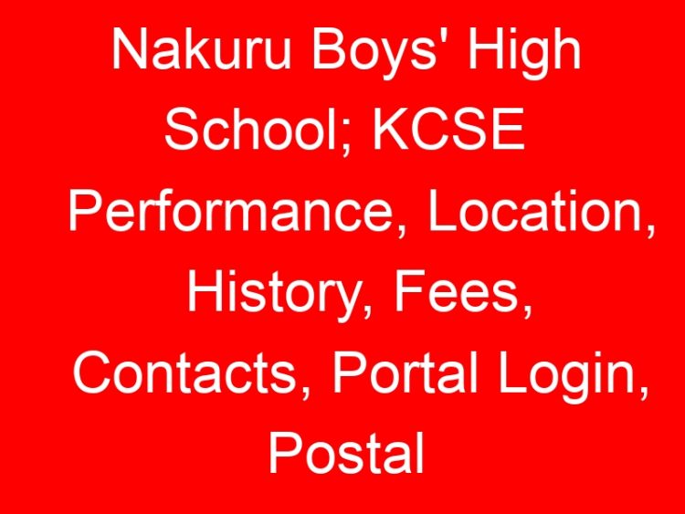 Read more about the article Nakuru Boys’ High School; KCSE Performance, Location, History, Fees, Contacts, Portal Login, Postal Address, KNEC Code, Photos and Admissions