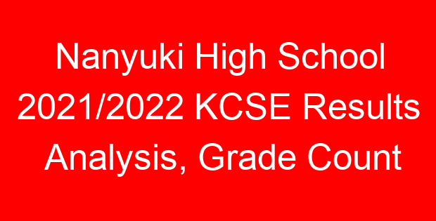 Nanyuki High School 2021/2022 KCSE Results Analysis, Grade Count