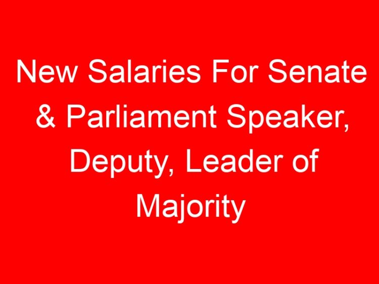 Read more about the article New Salaries For Senate & Parliament Speaker, Deputy, Leader of Majority