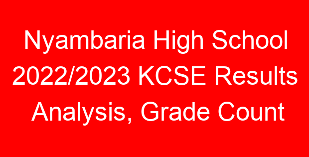 Nyambaria High School 2022/2023 KCSE Results Analysis, Grade Count