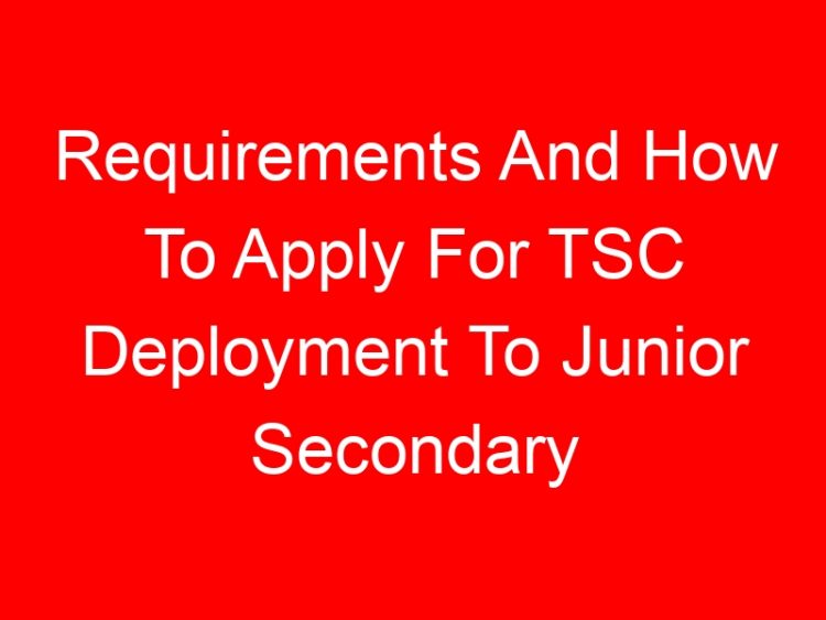 Read more about the article Requirements And How To Apply For TSC Deployment To Junior Secondary