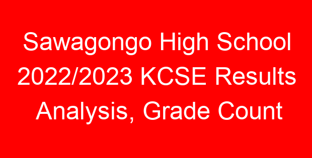 Sawagongo High School 2022/2023 KCSE Results Analysis, Grade Count