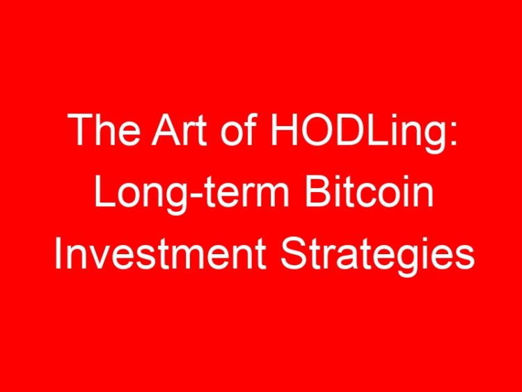 Read more about the article The Art of HODLing: Long-term Bitcoin Investment Strategies