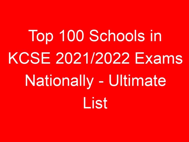 Read more about the article Top 100 Schools in KCSE 2021/2022 Exams Nationally – Ultimate List