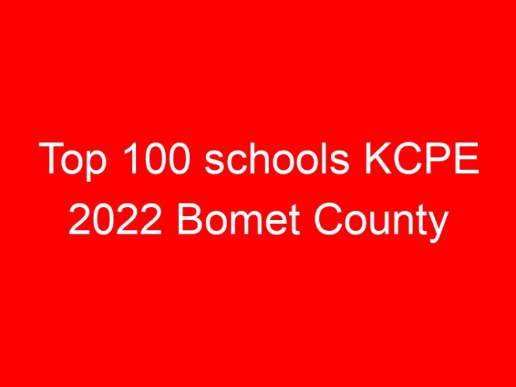 Read more about the article Top 100 schools KCPE 2022 Bomet County