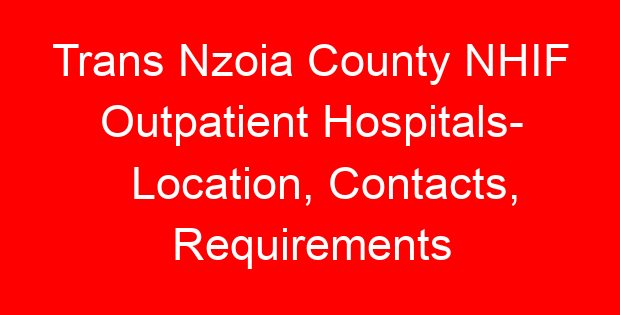 Trans Nzoia County NHIF Outpatient Hospitals- Location, Contacts, Requirements