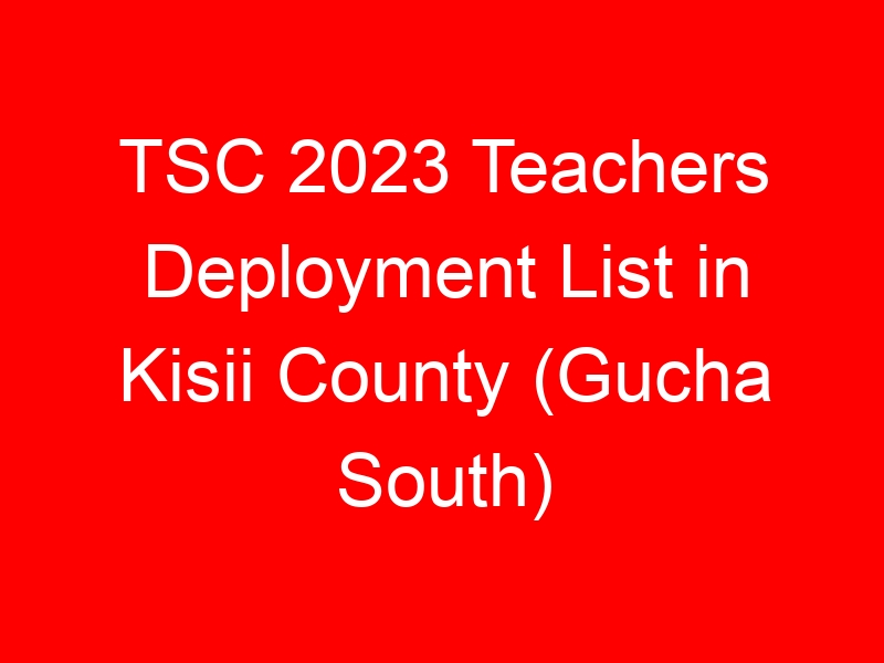 TSC 2023 Teachers Deployment List in Kisii County (Gucha South)