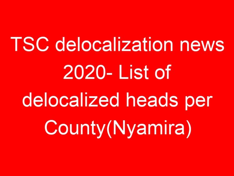 Read more about the article TSC delocalization news 2020- List of delocalized heads per County(Nyamira)