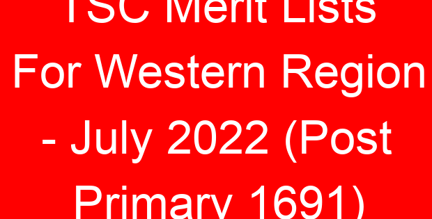TSC Merit Lists For Western Region - July 2022 (Post Primary 1691)
