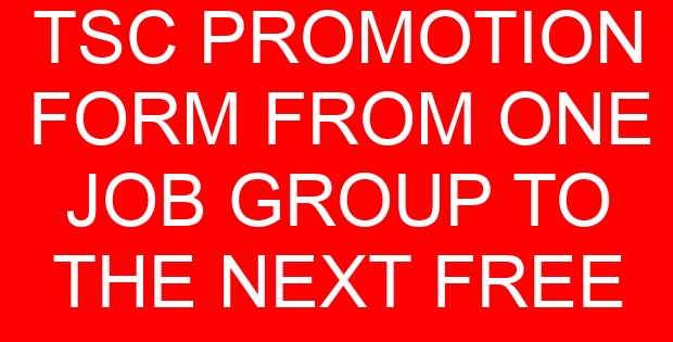 TSC PROMOTION FORM FROM ONE JOB GROUP TO THE NEXT FREE