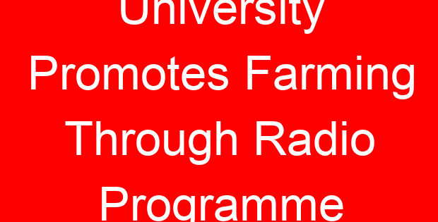 University Promotes Farming Through Radio Programme