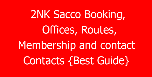 2NK Sacco Booking, Offices, Routes, Membership and contact Contacts {Best Guide}
