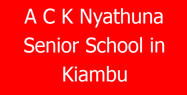 A C K Nyathuna Senior School in Kiambu
