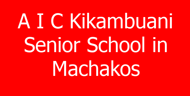 A I C Kikambuani Senior School in Machakos