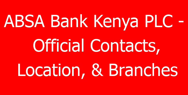 ABSA Bank Kenya PLC – Official Contacts, Location, & Branches