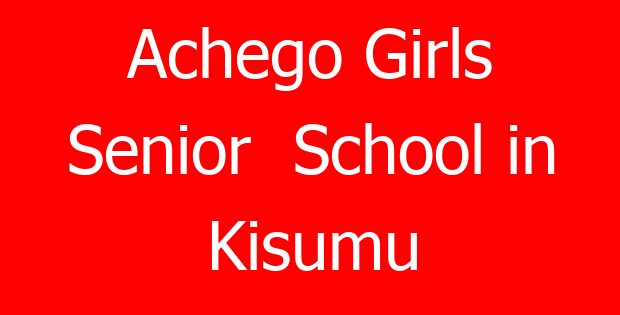 Achego Girls Senior  School in Kisumu