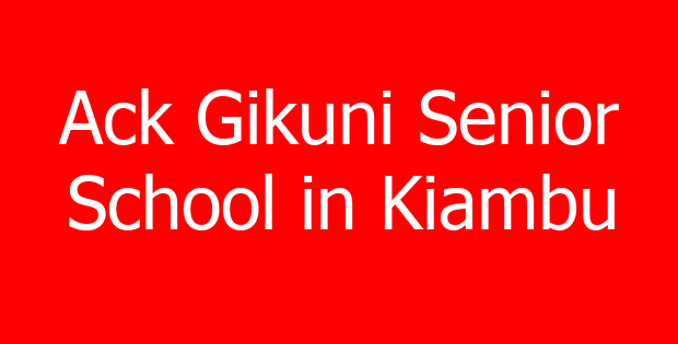 Ack Gikuni Senior School in Kiambu