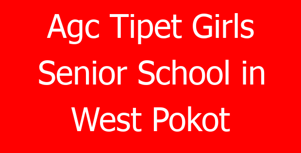 Agc Tipet Girls Senior School in West Pokot
