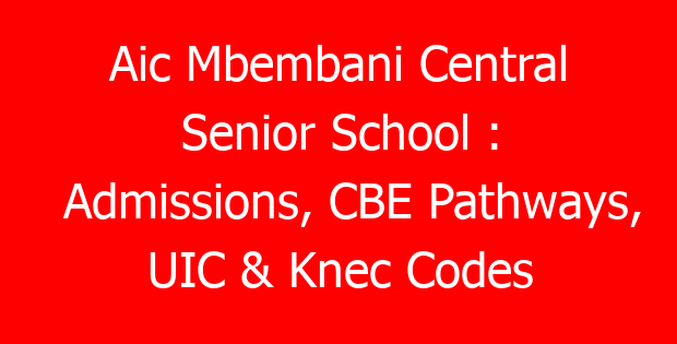 Aic Mbembani Central Senior School : Admissions, CBE Pathways, UIC & Knec Codes