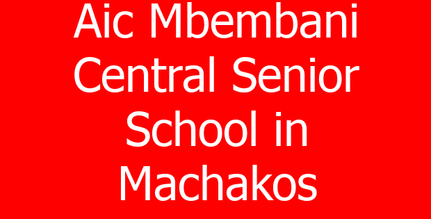 Aic Mbembani Central Senior School in Machakos