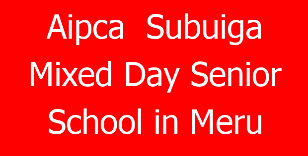 Aipca Subuiga Mixed Day Senior School in Meru
