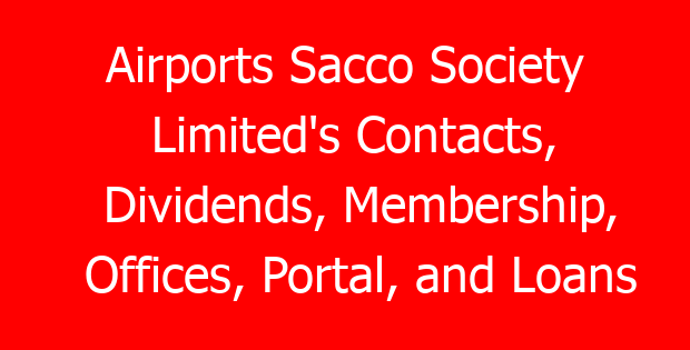 Airports Sacco Society Limited’s Contacts, Dividends, Membership, Offices, Portal, and Loans
