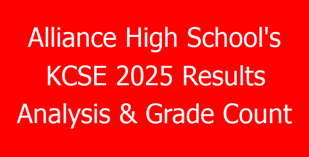 Alliance High School’s KCSE 2025 Results Analysis & Grade Count