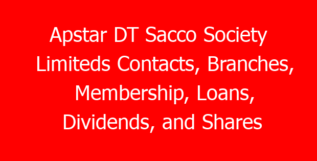 Apstar DT Sacco Society Limiteds Contacts, Branches, Membership, Loans, Dividends, and Shares