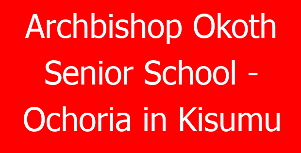 Archbishop Okoth Senior School – Ochoria in Kisumu