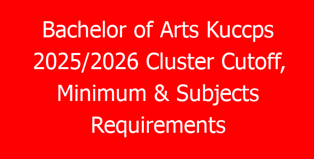 Bachelor of Arts Kuccps 2025/2026 Cluster Cutoff, Minimum & Subjects Requirements