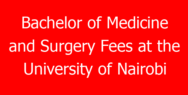 Bachelor of Medicine and Surgery Fees at the University of Nairobi