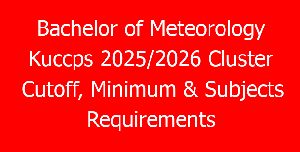 Bachelor of Meteorology Kuccps 2025/2026 Cluster Cutoff, Minimum & Subjects Requirements