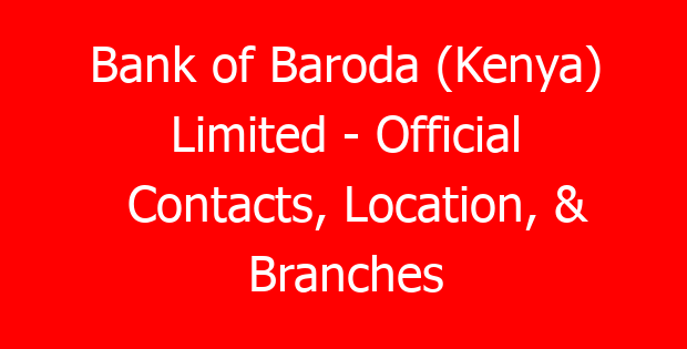 Bank of Baroda (Kenya) Limited – Official Contacts, Location, & Branches
