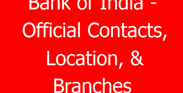 Bank of India – Official Contacts, Location, & Branches