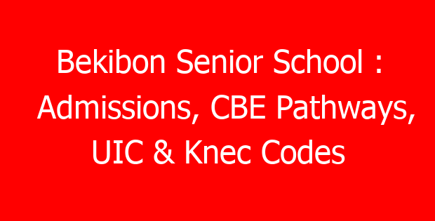 Bekibon Senior School : Admissions, CBE Pathways, UIC & Knec Codes